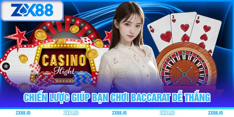 Chiến lược giúp bạn chơi Baccarat dễ thắng