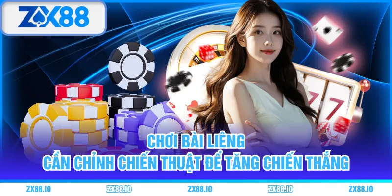 Chơi bài Liêng cần chỉnh chiến thuật để tăng chiến thắng