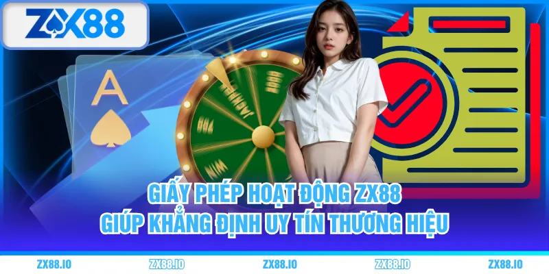 Giấy phép hoạt động ZX88 giúp khẳng định uy tín thương hiệu