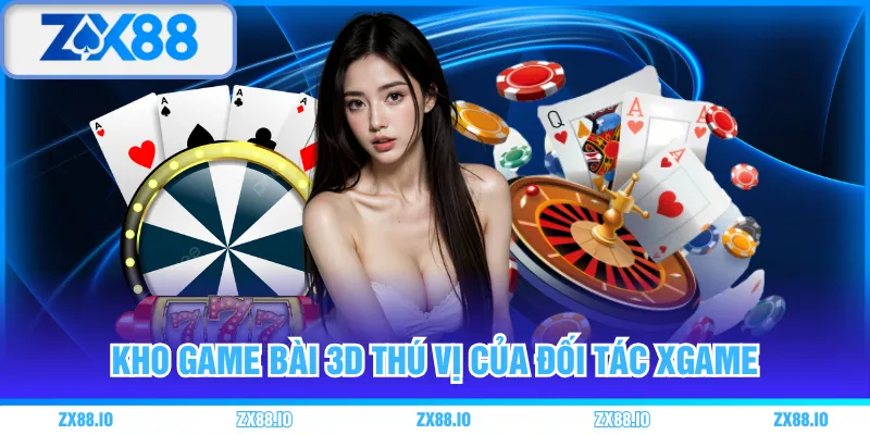 Kho game bài 3D thú vị của đối tác Xgame