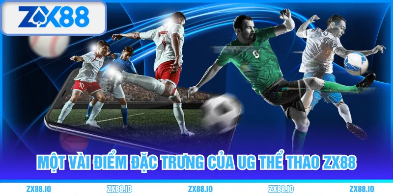 Một vài điểm đặc trưng của UG thể thao ZX88