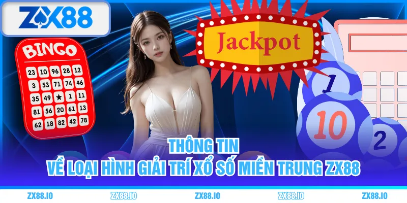Thông tin về loại hình giải trí xổ số miền Trung ZX88