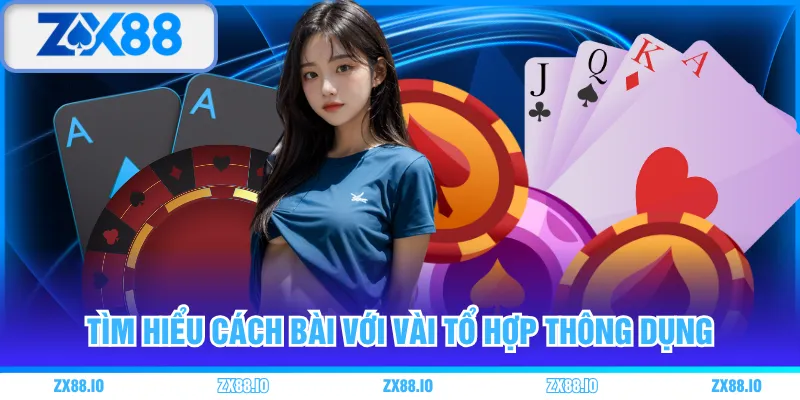 Tìm hiểu cách bài với vài tổ hợp thông dụng 